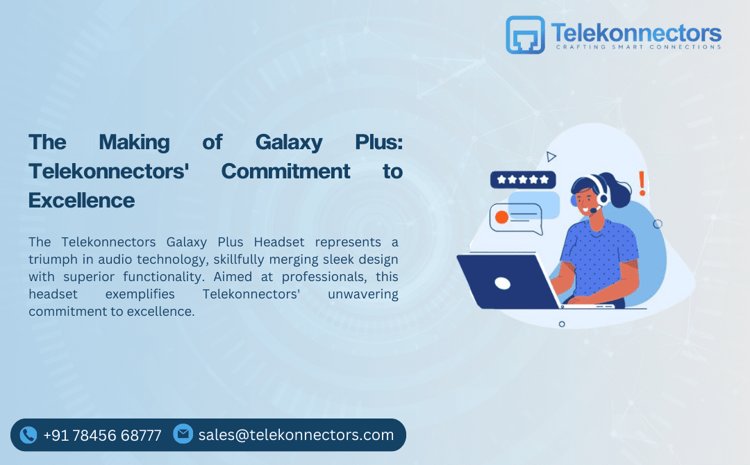 The Making of Galaxy Plus: Telekonnectors’ Commitment to Excellence