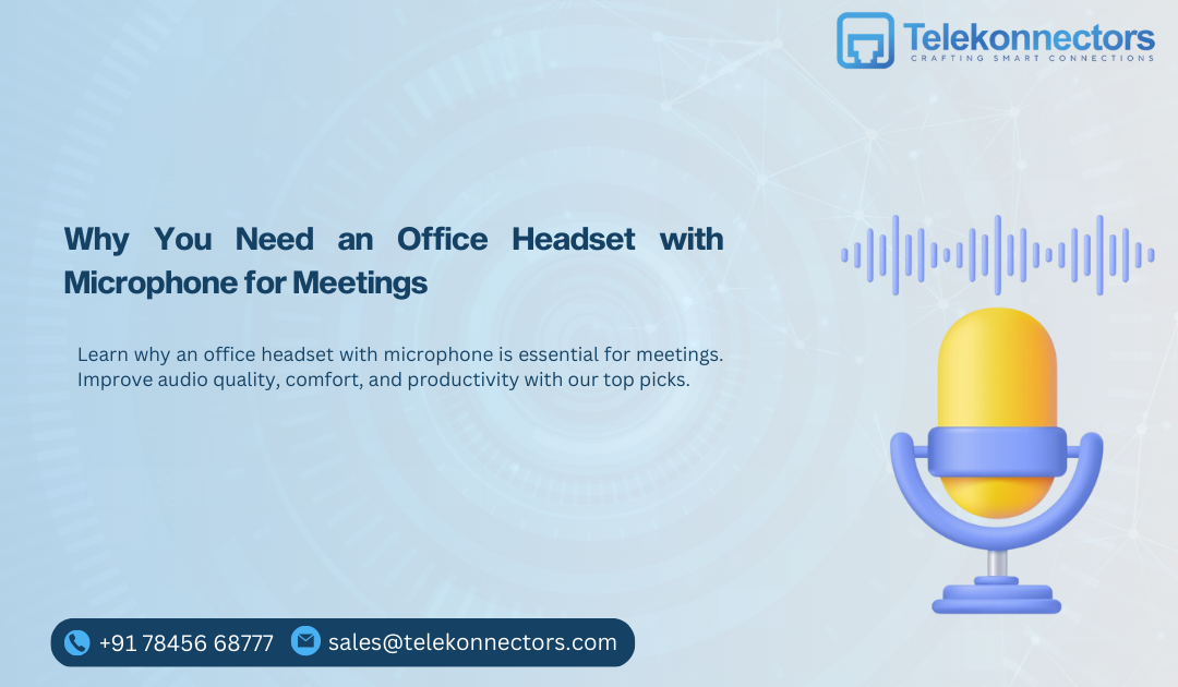 Why You Need an Office Headset with Microphone for Meetings