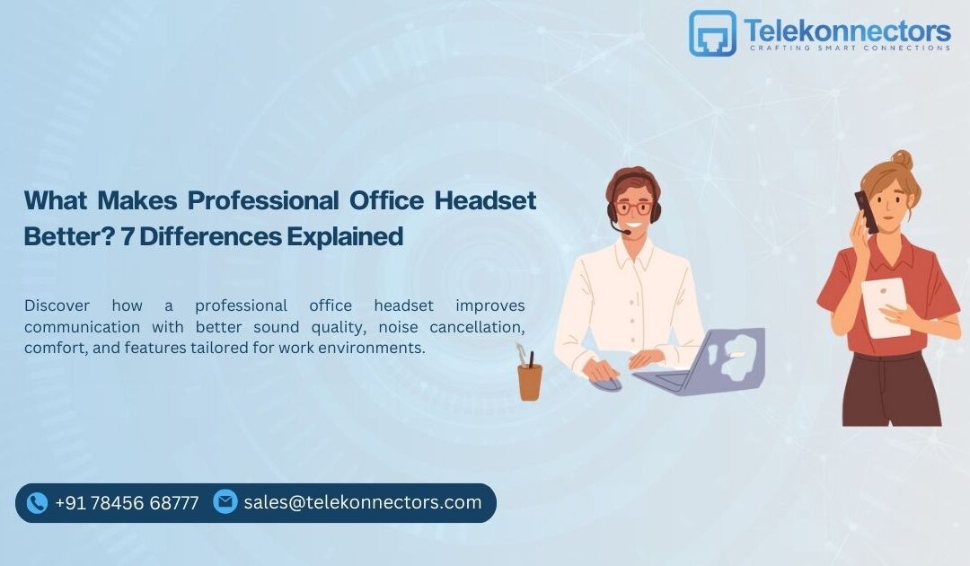 What Makes Professional Office Headsets Better? 7 Differences Explained
