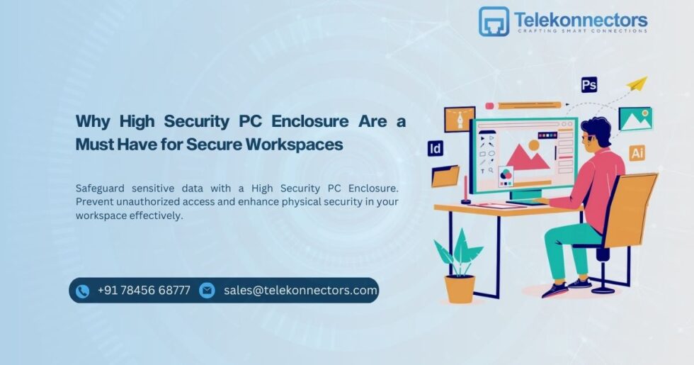 Secure Computer Surround why-high-security-pc-enclosure-are-a-must-have-for-secure-workspaces