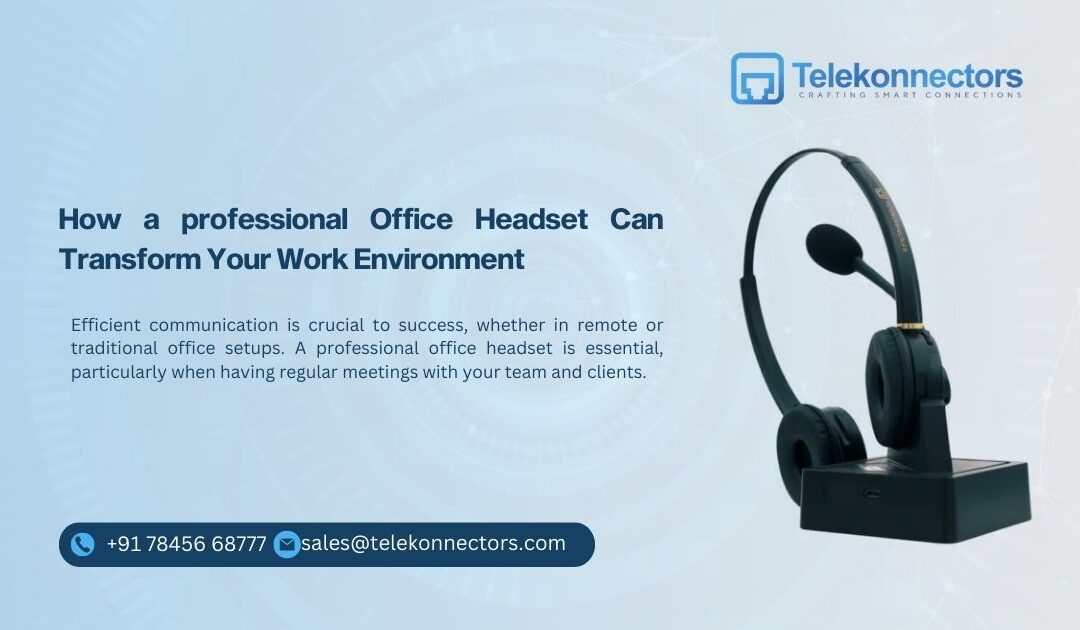 How a Professional Office Headset Can Transform Your Work Environment