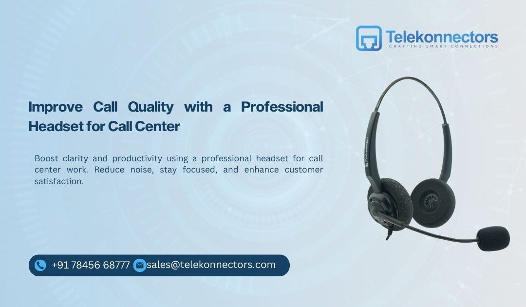 Improve Call Quality with a Professional Headset for Call Center