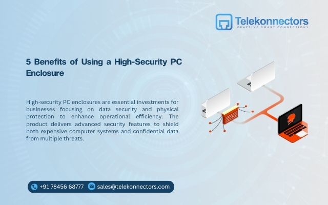 5 Benefits of Using a High-Security PC Enclosure