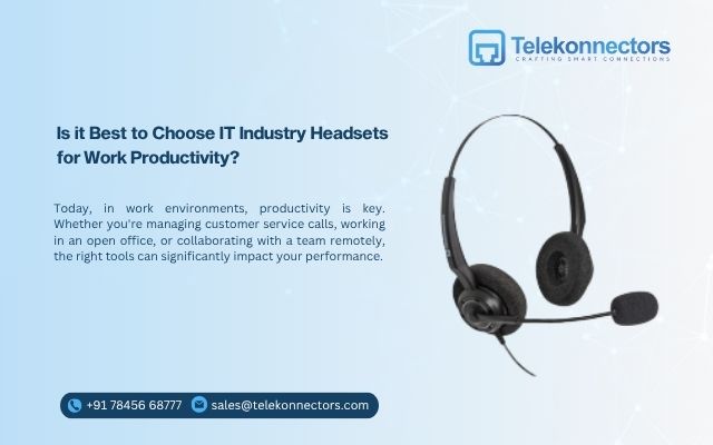 Is it Best to Choose IT Industry Headsets for Work Productivity?