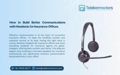 How to Build Better Communications with Headsets for Insurance Offices