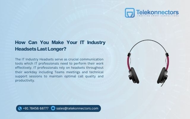 How Can You Make Your IT Industry Headsets Last Longer?