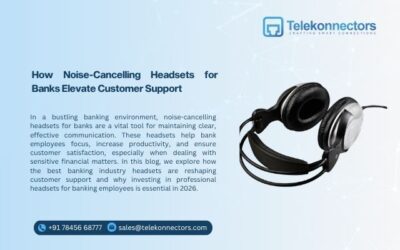 How Noise-Cancelling Headsets for Banks Elevate Customer Support
