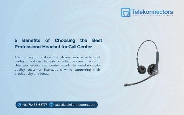 5 Benefits of Choosing the Best Professional Headset for Call Center